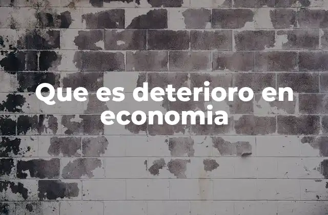 Que es Deterioro en Economia