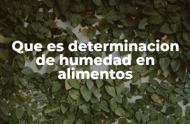Que es Determinacion de Humedad en Alimentos