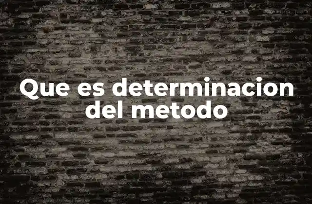 Que es Determinacion Del Metodo