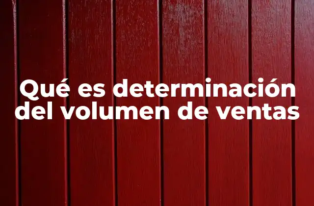 Qué es Determinación Del Volumen de Ventas