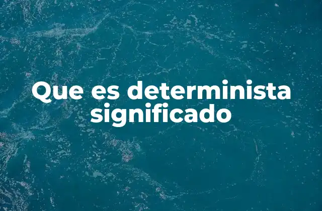 Que es Determinista Significado