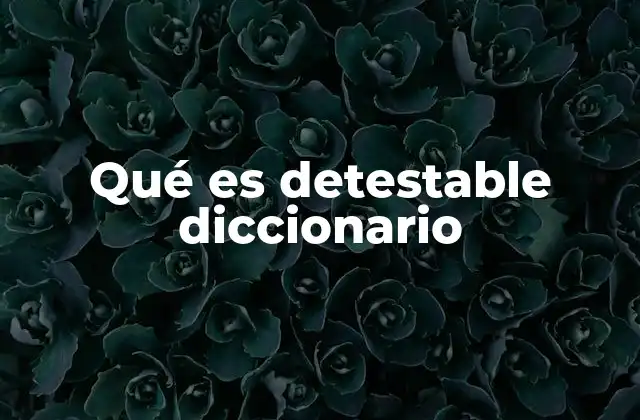 Qué es Detestable Diccionario