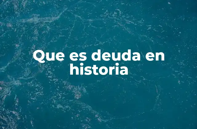 Que es Deuda en Historia