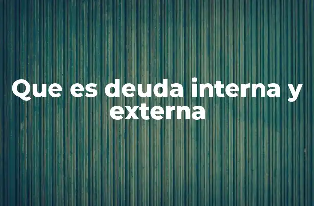 Que es Deuda Interna y Externa