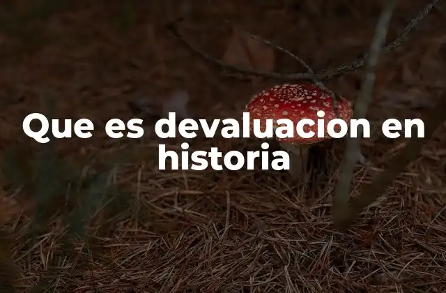 Que es Devaluacion en Historia