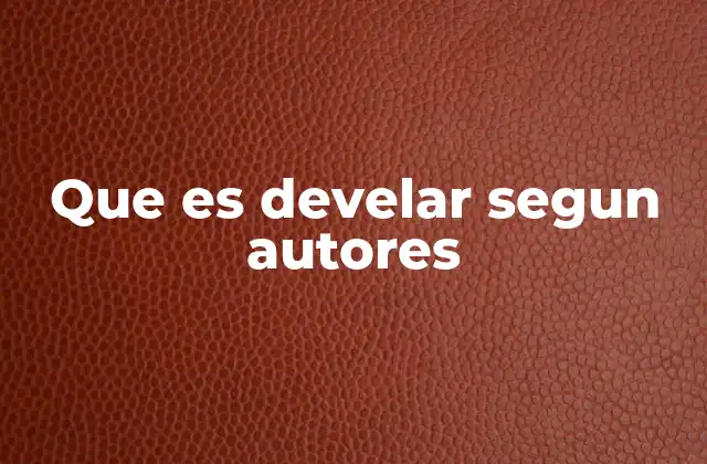 Que es Develar Segun Autores