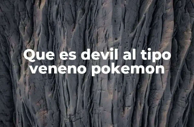 Que es Devil Al Tipo Veneno Pokemon