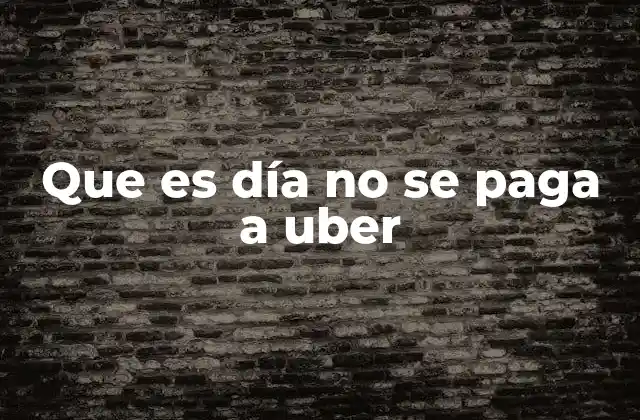 Que es Día No Se Paga a Uber