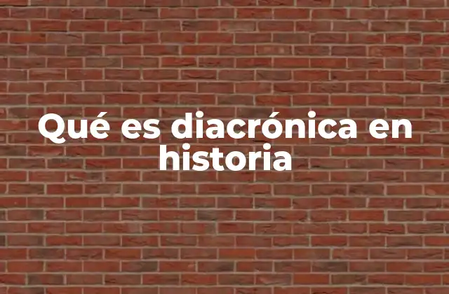 Qué es Diacrónica en Historia