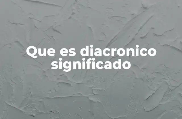 Que es Diacronico Significado 2 El enfoque temporal en diferentes disciplinas