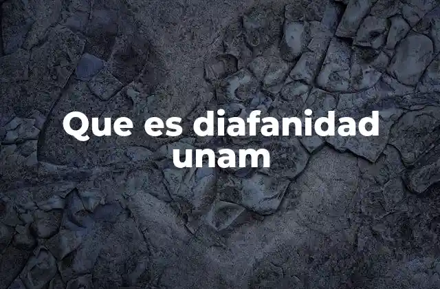 Que es Diafanidad Unam