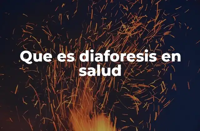 Que es Diaforesis en Salud