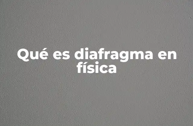Qué es Diafragma en Física