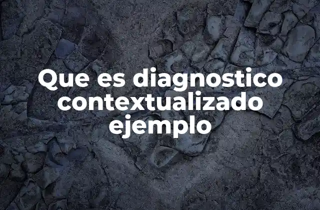Que es Diagnostico Contextualizado Ejemplo