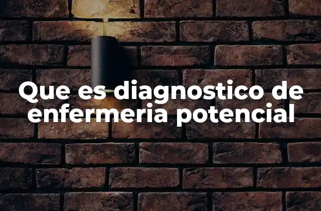 Que es Diagnostico de Enfermeria Potencial