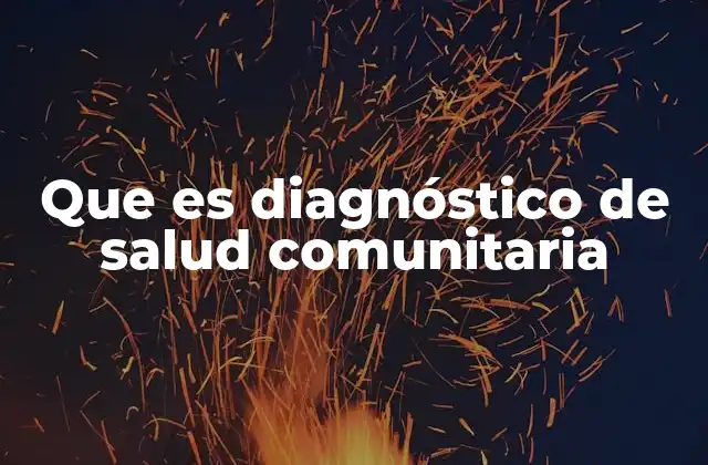 Que es Diagnóstico de Salud Comunitaria