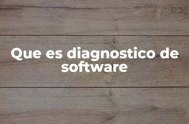 Que es Diagnostico de Software 2 Cómo funciona el diagnóstico de software sin mencionarlo directamente