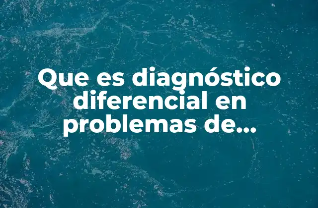 Que es Diagnóstico Diferencial en Problemas de Aprendizaje