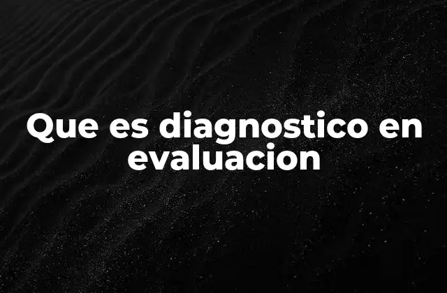Que es Diagnostico en Evaluacion