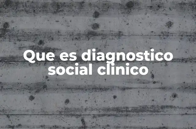 Que es Diagnostico Social Clinico