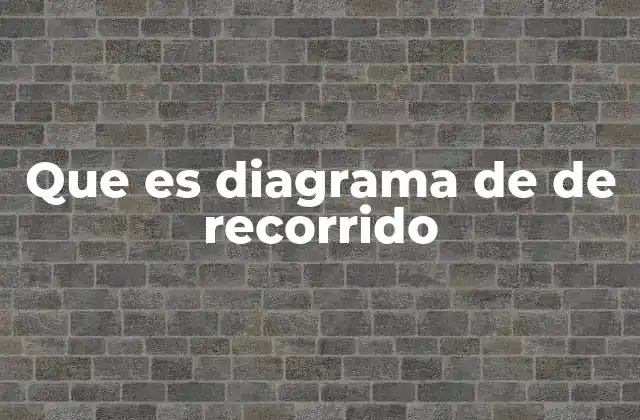 Que es Diagrama de de Recorrido