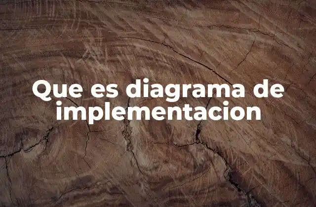 Que es Diagrama de Implementacion