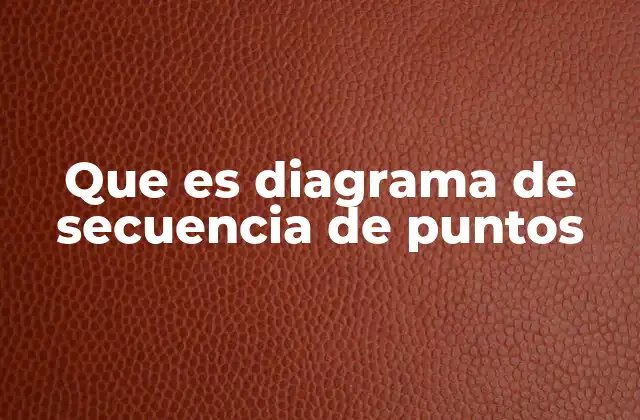 Que es Diagrama de Secuencia de Puntos