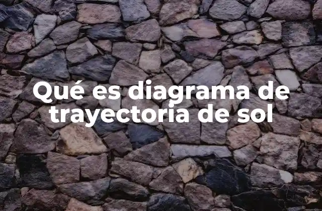 Qué es Diagrama de Trayectoria de Sol