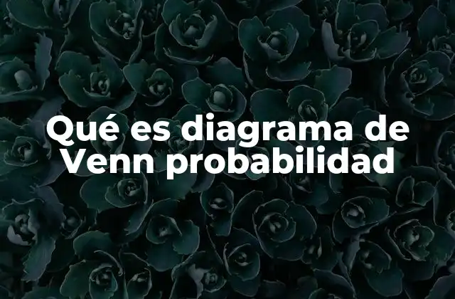 Qué es Diagrama de Venn Probabilidad
