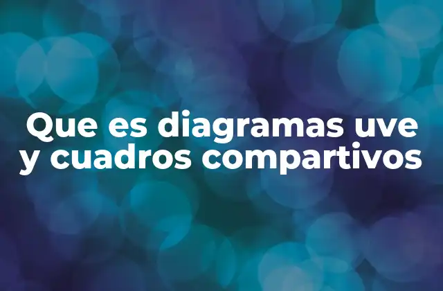 Que es Diagramas Uve y Cuadros Compartivos
