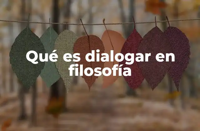 Qué es Dialogar en Filosofía
