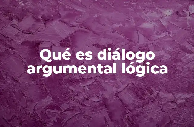 Qué es Diálogo Argumental Lógica