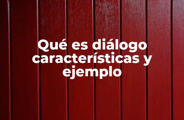 Qué es Diálogo Características y Ejemplo 2 La importancia del intercambio verbal en la sociedad moderna