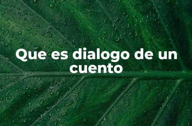 Que es Dialogo de un Cuento