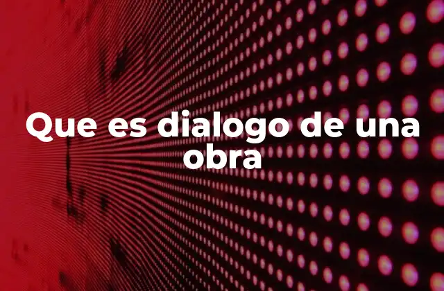 Que es Dialogo de una Obra 2 El diálogo como motor de la narrativa
