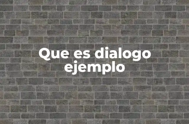 Que es Dialogo Ejemplo