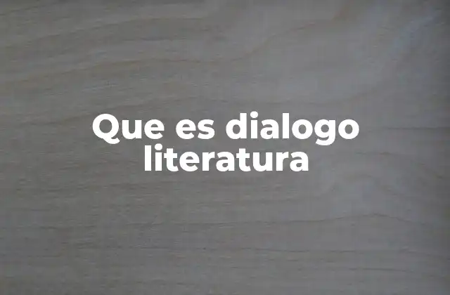 Que es Dialogo Literatura