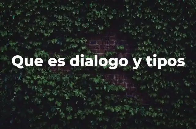 Que es Dialogo y Tipos