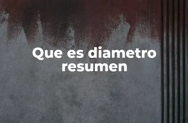 Que es Diametro Resumen