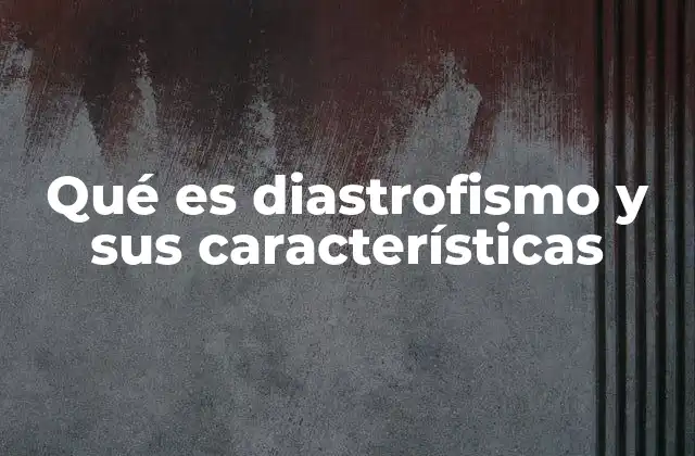 Qué es Diastrofismo y Sus Características