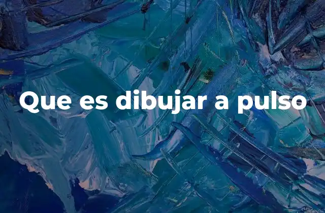 Que es Dibujar a Pulso