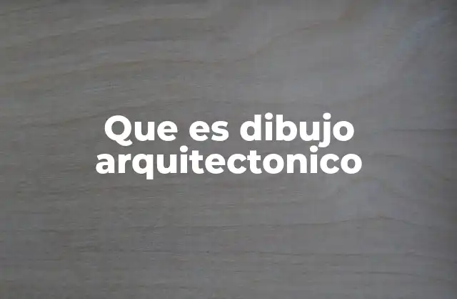 Que es Dibujo Arquitectonico