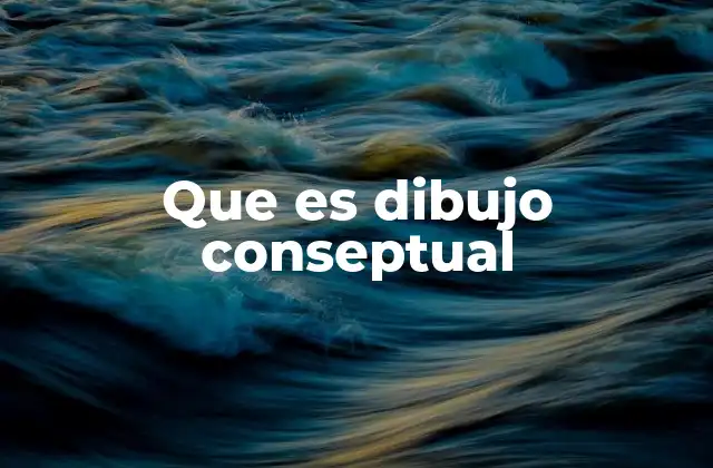 Que es Dibujo Conseptual