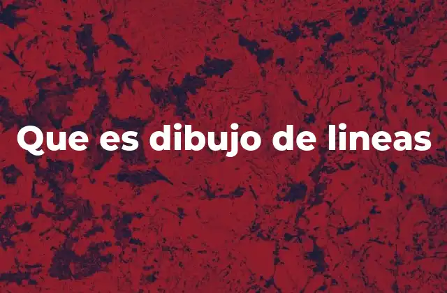 Que es Dibujo de Lineas