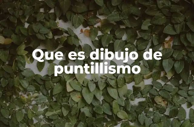 Que es Dibujo de Puntillismo
