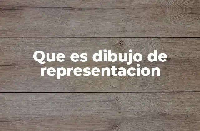 Que es Dibujo de Representacion