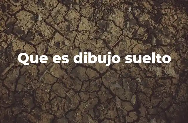 Que es Dibujo Suelto