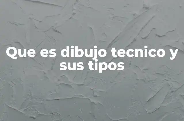 Que es Dibujo Tecnico y Sus Tipos