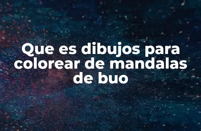 Que es Dibujos para Colorear de Mandalas de Buo 2 Mandalas y su conexión con la relajación y la creatividad