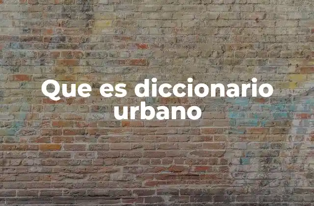 Que es Diccionario Urbano